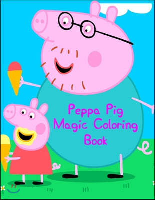 Peppa Pig Magic Coloring Book: Peppa Pig Magic Coloring Book. Peppa Pig Coloring Books For Toddlers. Peppa Pig Coloring Book. 25 Pages - 8.5" x 11"