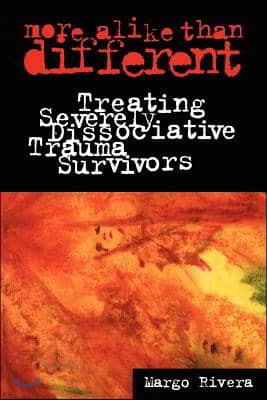 More Alike Than Different: Treating Severely Dissociative Trauma Survivors