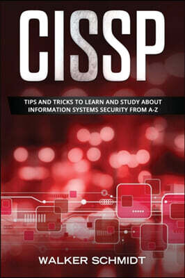 Cissp: Tips and Tricks to Learn and Study about Information Systems Security from A-Z