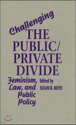 Challenging the Public/Private Divide: Feminism, Law, and Public Policy