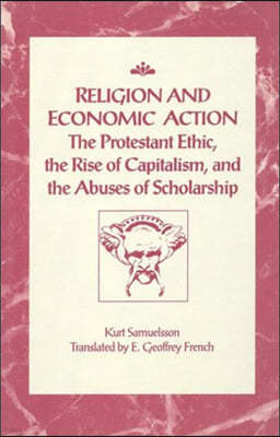 Religion and Economic Action: The Protestant Ethic, the Rise of Capitalism and the Abuses of Scholarship