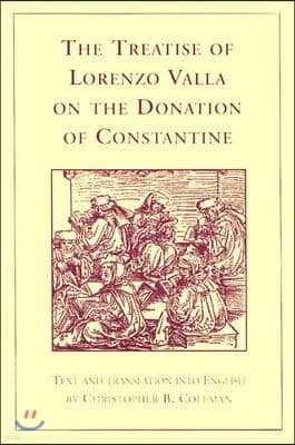 The Treatise of Lorenzo Valla on the Donation of Constantine: Text and Translation Into English