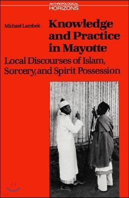 Knowledge and Practice in Mayotte: Local Discourses of Islam, Sorcery and Spirit Possession