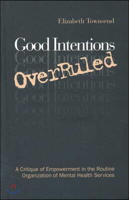 Good Intentions Overruled: A Critique of Empowerment in the Routine Organization of Mental Health Services