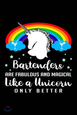 Bartenders Are Fabulous and Magical: Funny Bartender Quotes Gift Bartenders Are Fabulous and Magical Like a Unicorn Only Better Notebook Novelty Blank