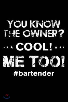 You Know The Owner: Funny Bartender Quotes Gift You Know The Owner Cool ME Too Notebook Novelty Blank Lined Travel Journal to Write in Ide