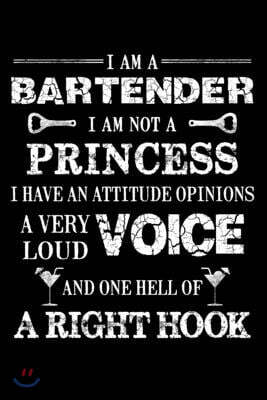 Bartender Not Princess: Funny Bartender Quotes Gift Bartender I am Not Princess I Have an Attitude Opinions a Very Loud Voice and One Hell of