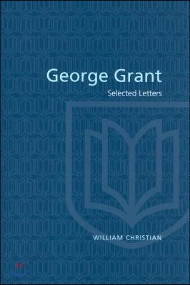 George Grant: Selected Letters