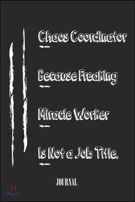 Chaos Coordinator Because Freaking Miracle Worker Is Not a Job Title. best gift Birthday/Valentine's Day/Anniversary for friendS, FAMILY. Lined Blank