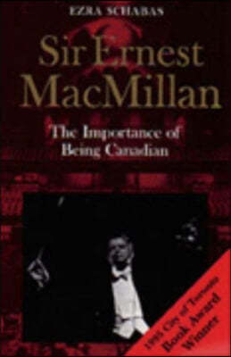 Sir Ernest MacMillan: The Importance of Being Canadian