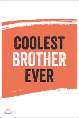 Coolest brother Ever Notebook, brothers Gifts brother Appreciation Gift, Best brother Notebook A beautiful: Lined Notebook / Journal Gift,, 120 Pages,