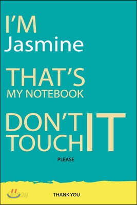 Jasmine: DON'T TOUCH MY NOTEBOOK Unique customized Gift for Jasmine - Journal for Girls / Women with beautiful colors Blue and