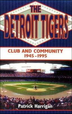 The Detroit Tigers: Club and Community, 1945-1995