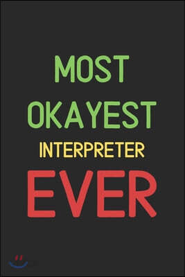 Most Okayest Interpreter Ever: Lined Journal, 120 Pages, 6 x 9, Funny Interpreter Notebook Gift Idea, Black Matte Finish (Most Okayest Interpreter Ev
