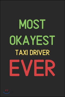 Most Okayest Taxi Driver Ever: Lined Journal, 120 Pages, 6 x 9, Funny Taxi Driver Notebook Gift Idea, Black Matte Finish (Most Okayest Taxi Driver Ev