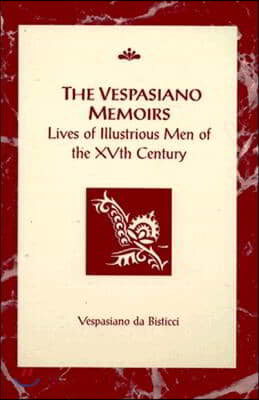 The Vespasiano Memoirs: Lives of Illustrious Men of the Xvth Century