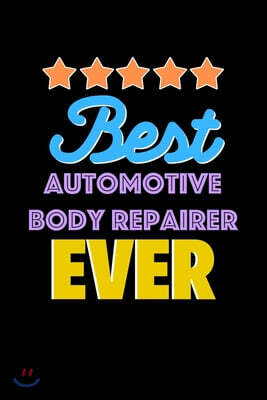 Independently Published Best Automotive Body Repairer Evers Notebook - Automotive Body Repairer Funny Gift: Lined Notebook / Journal Gift, 120 Pages, 6x9, Soft Cover, Matte F