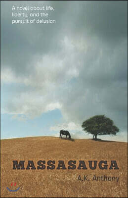 Soulstice Publishing, LLC Massasauga: A novel about life, liberty, and the pursuit of delusion