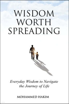 Wisdom Worth Spreading: Everyday Wisdom to Navigate the Journey of Life