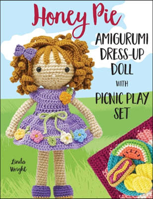 Honey Pie Amigurumi Dress-Up Doll with Picnic Play Set: Crochet Patterns for 12-inch Doll plus Doll Clothes, Picnic Blanket, Barbecue Playmat & Access