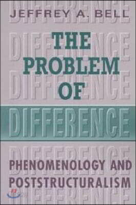 The Problem of Difference: Phenomenology and Poststructuralism