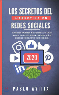 Los secretos del Marketing en Redes Sociales 2020: Descubre como construir una marca, convertirte en un experto influencer, y hacer crecer rapidamente