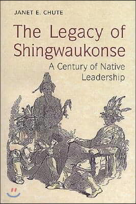 The Legacy of Shingwaukonse: A Century of Native Leadership