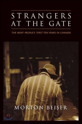 Strangers at the Gate: The 'Boat People's' First Ten Years in Canada