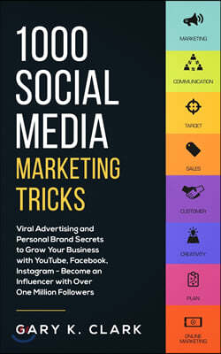 1000 Social Media Marketing Secrets: Viral Advertising and Personal Brand Secrets to Grow Your Business with YouTube, Facebook, Instagram - Become an