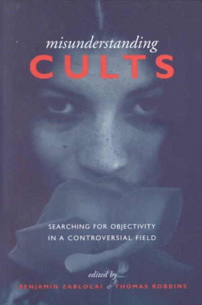 Misunderstanding Cults: Searching for Objectivity in a Controversial Field