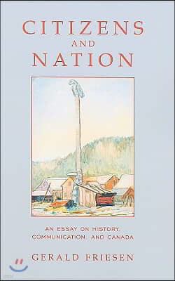 Citizens and Nation: An Essay on History, Communication, and Canada