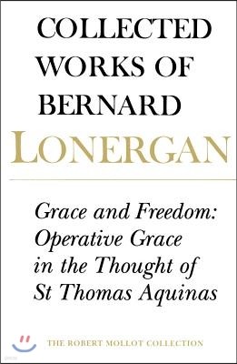 Grace and Freedom: Operative Grace in the Thought of St.Thomas Aquinas, Volume 1