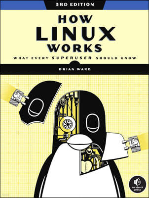 How Linux Works, 3rd Edition: What Every Superuser Should Know