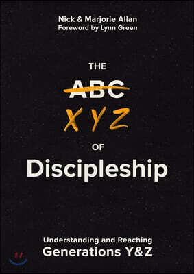 The Xyz of Discipleship: Understanding and Reaching Generations Y & Z