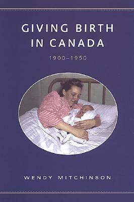 Giving Birth in Canada, 1900-1950