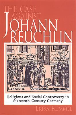 Case Against Johann Reuchlin: Social and Religious Controversy in Sixteenth-Century Germany