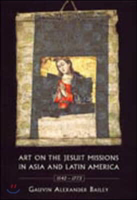 Art on the Jesuit Missions in Asia and Latin America, 1542-1773