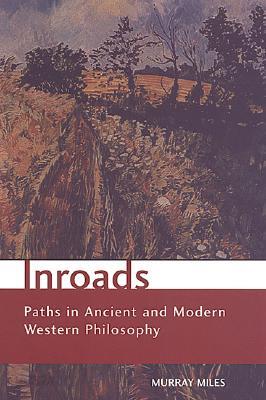 Inroads: Paths in Ancient and Modern Western Philosophy