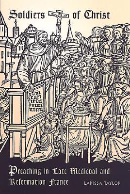 Soldiers of Christ: Preaching in Late Medieval and Reformation France