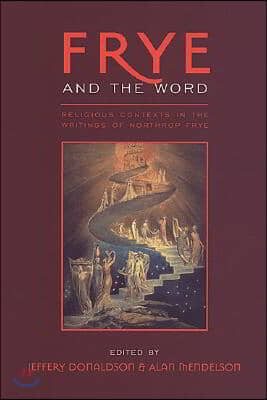 Frye and the Word: Religious Contexts in the Writings of Northrop Frye