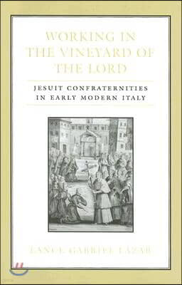 Working in the Vineyard of the Lord: Jesuit Confraternities in Early Modern Italy