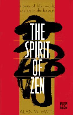 The Spirit of Zen: A Way of Life, Work, and Art in the Far East