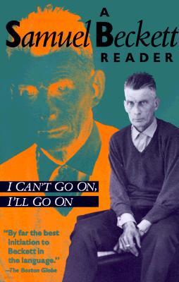 I Can't Go On, I'll Go on: A Samuel Beckett Reader