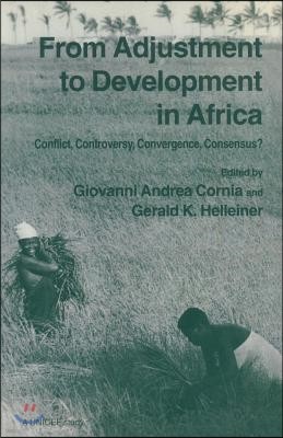 From Adjustment to Development in Africa: Conflict Controversy Convergence Consensus?