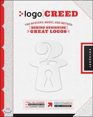 Logo Creed: The Mystery, Magic, and Method Behind Designing Great Logos