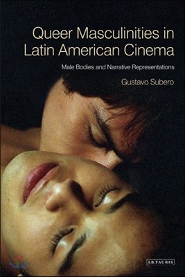 Queer Masculinities in Latin American Cinema: Male Bodies and Narrative Representations