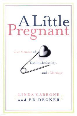 A Little Pregnant: Our Memoir of Fertility, Infertility, and a Marriage