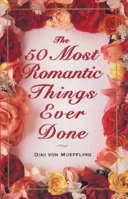 The 50 Most Romantic Things Ever Done