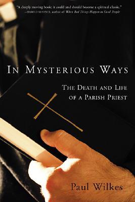In Mysterious Ways: The Death and Life of a Parish Priest