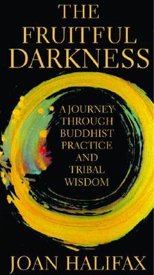 The Fruitful Darkness: A Journey Through Buddhist Practice and Tribal Wisdom